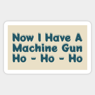 Now I Have A Machine Gun Ho-ho-ho Magnet